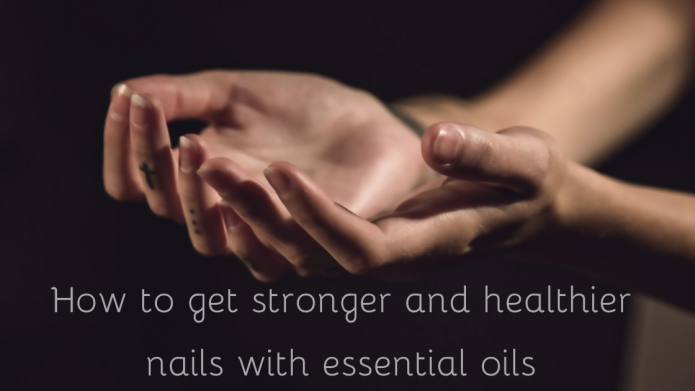 How to get stronger and healthier nails with essential oils