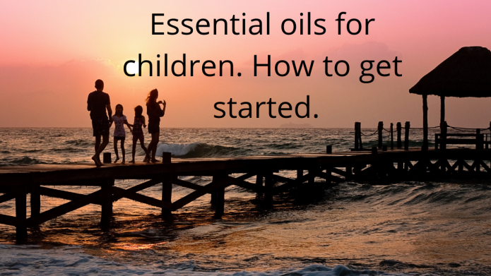 Essential oils for children. How to get started.