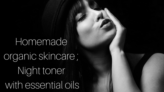 Homemade organic skincare ; Night toner with essential oils