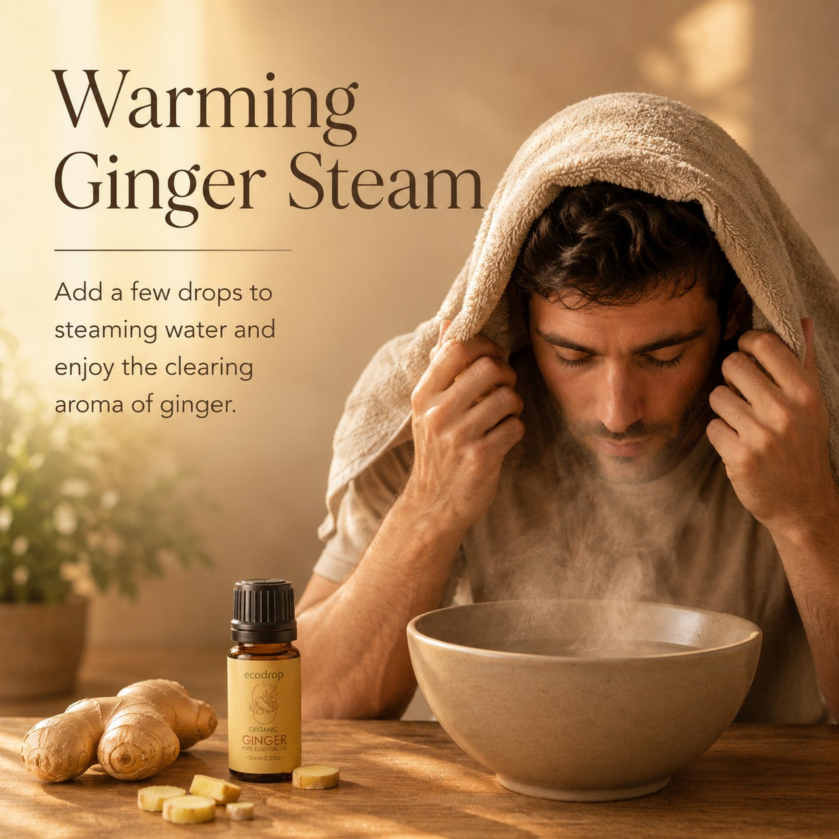 Ginger - add a few drops to steaming water for a warming aroma